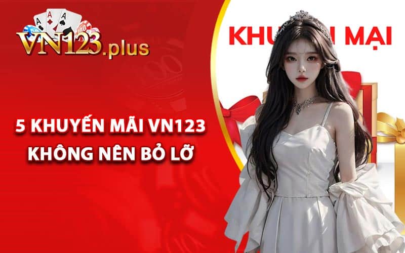 Khuyến Mãi Vn123 - Cập Nhật Những Khuyến Mãi Đặc Biệt 2 5 khuyến mãi Vn123 không nên bỏ lỡ