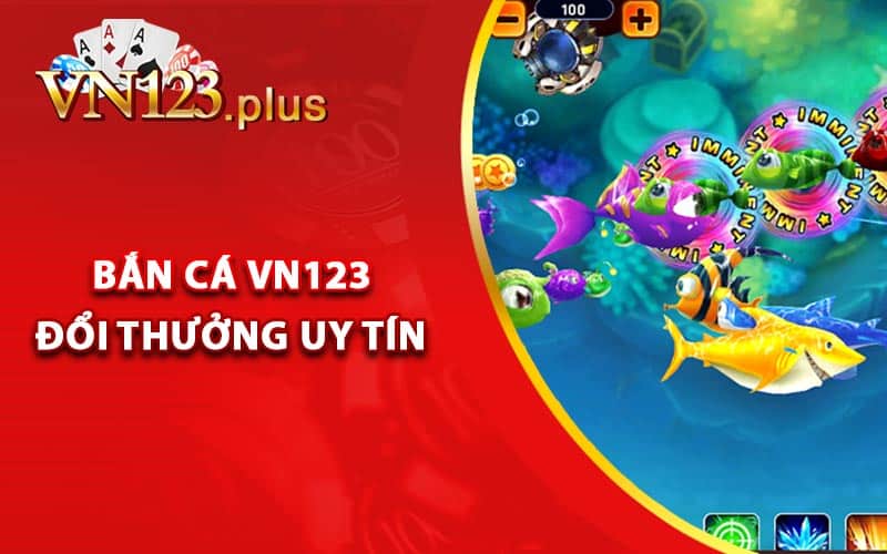 Bắn Cá Vn123 - Địa Chỉ Chơi Giải Trí Online Uy Tín 1 Bắn cá Vn123 đổi thưởng uy tín