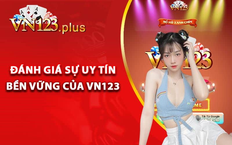 Vn123 Lừa Đảo - Sự Thật Vn123 Win Có Uy Tín Không? 3 Đánh giá sự uy tín bền vững của Vn123