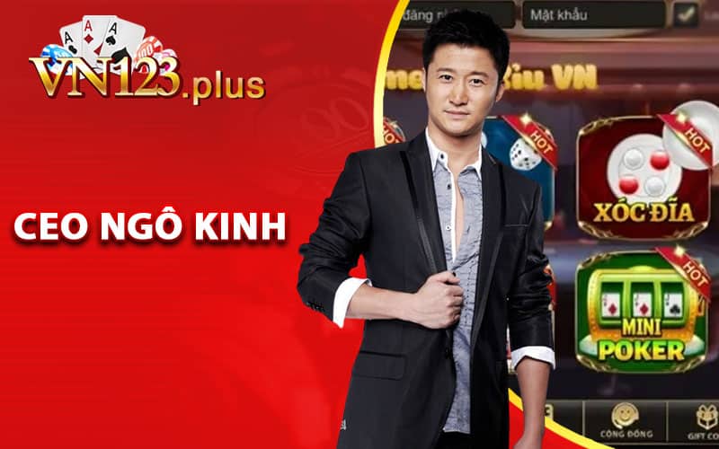 Ngô Kinh - Tác Giả Nội Dung Chính Sân Chơi VN123 1 Hồ Sơ Cá Nhân CEO Ngô Kinh