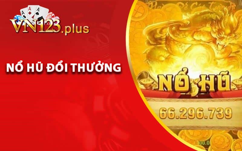 Nổ Hũ Đổi Thưởng - Cược Game Nổ Hũ Tặng 100k 8 Khám phá thế giới nổ hũ đổi thưởng tại Vn123