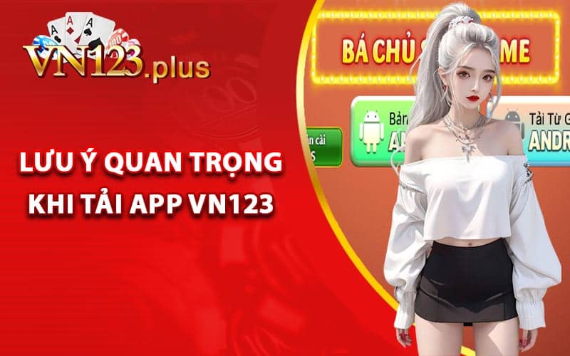Hướng Dẫn Tải App Vn123 Tận Hưởng Giải Trí Vô Tận 3 Lưu ý quan trọng khi tải app Vn123
