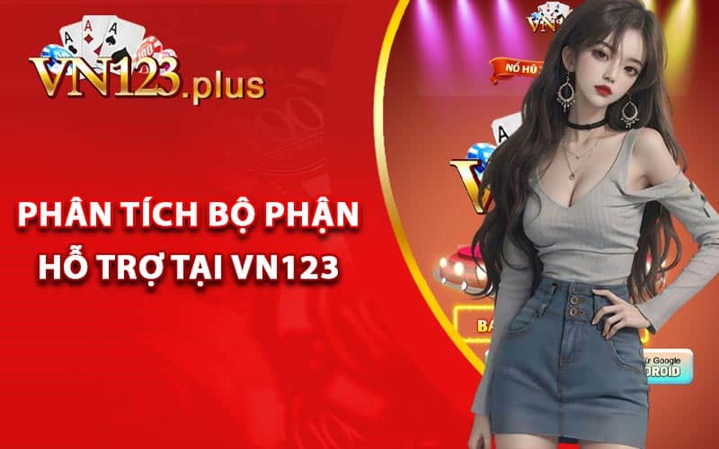 Giới Thiệu Vn123 - Thương Hiệu Giải Trí Hàng Đầu Việt Nam 4 Phân tích bộ phận hỗ trợ tại Vn123