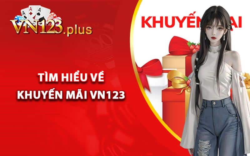Khuyến Mãi Vn123 - Cập Nhật Những Khuyến Mãi Đặc Biệt 1 Tìm hiểu về khuyến mãi Vn123
