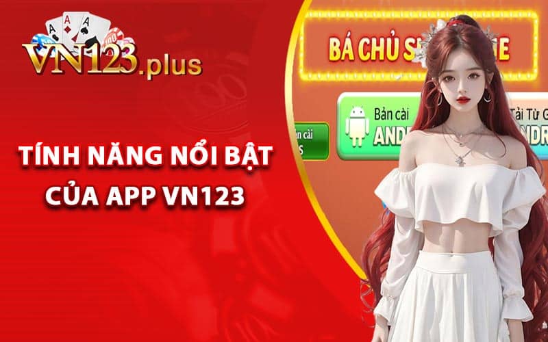 Hướng Dẫn Tải App Vn123 Tận Hưởng Giải Trí Vô Tận 1 Tính năng nổi bật của app Vn123