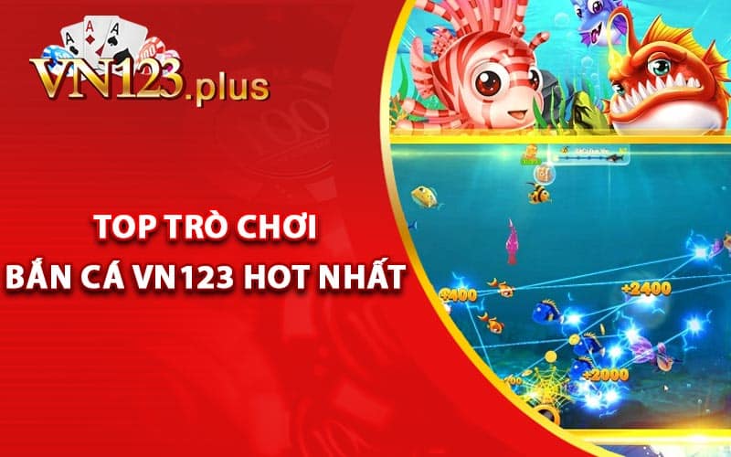 Bắn Cá Vn123 - Địa Chỉ Chơi Giải Trí Online Uy Tín 2 Top trò chơi bắn cá Vn123 hot nhất