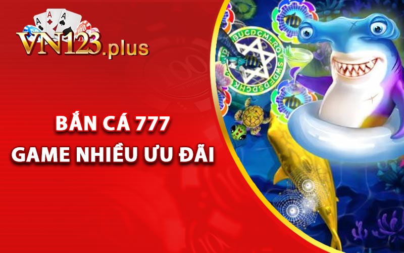 Bắn Cá 777 - Game Nhiều Ưu Đãi Siêu Cấp - Vn123.plus 2 Trò chơi bắn cá 777